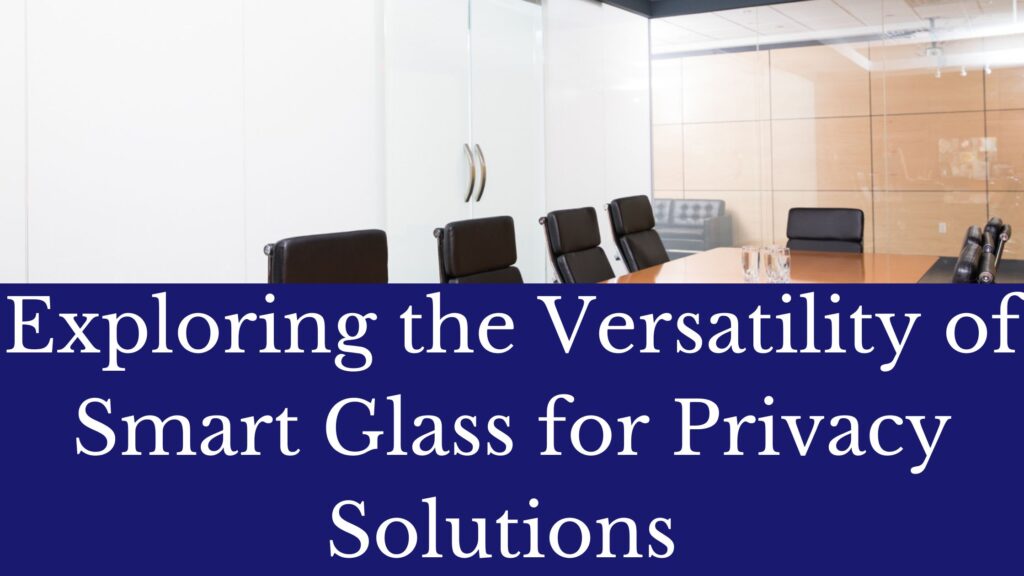 Polyvision, privacy glass, Smart Glass, smart glass industry, Smart Glass Opaque, Smart Glass Privacy, Switchable Privacy Film, Switchable Privacy Glass